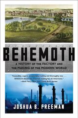 Behemoth: A History of the Factory and the Making of the Modern World цена и информация | Исторические книги | 220.lv