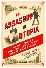 Assassin in Utopia: The True Story of a Nineteenth-Century Sex Cult and a President's Murder цена и информация | Биографии, автобиогафии, мемуары | 220.lv