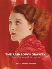 Rainbow's Gravity: Colour, Materiality and British Modernity cena un informācija | Mākslas grāmatas | 220.lv