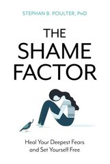 Shame Factor: Heal Your Deepest Fears and Set Yourself Free цена и информация | Книги по социальным наукам | 220.lv