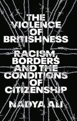 Violence of Britishness: Racism, Borders and the Conditions of Citizenship cena un informācija | Sociālo zinātņu grāmatas | 220.lv