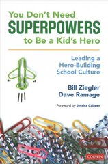 You Don't Need Superpowers to Be a Kid's Hero: Leading a Hero-Building School Culture цена и информация | Книги по социальным наукам | 220.lv