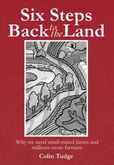 Six Steps Back to the Land: Why We Need Small Mixed Farms and Millions More Farmers цена и информация | Книги по социальным наукам | 220.lv