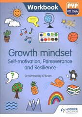 PYP ATL Skills Workbook: Growth mindset - Self-motivation, Perseverance and Resilience: PYP ATL Skills Workbook cena un informācija | Grāmatas pusaudžiem un jauniešiem | 220.lv