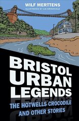 Bristol Urban Legends: The Hotwells Crocodile and Other Stories цена и информация | Книги по социальным наукам | 220.lv