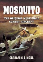 Mosquito: The Original Multi-Role Combat Aircraft: The Original Multi-Role Combat Aircraft cena un informācija | Sociālo zinātņu grāmatas | 220.lv