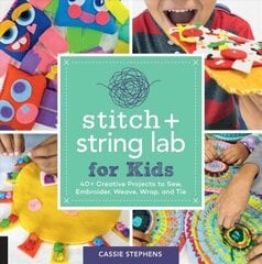 Stitch and String Lab for Kids: 40plus Creative Projects to Sew, Embroider, Weave, Wrap, and Tie, Volume 21 цена и информация | Книги для подростков  | 220.lv