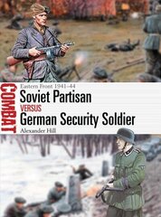 Soviet Partisan vs German Security Soldier: Eastern Front 1941-44 cena un informācija | Sociālo zinātņu grāmatas | 220.lv