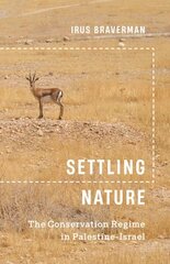 Settling Nature: The Conservation Regime in Palestine-Israel цена и информация | Книги по социальным наукам | 220.lv