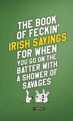 Book of Feckin' Irish Sayings For When You Go On The Batter With A Shower of Savages 2nd New edition cena un informācija | Fantāzija, fantastikas grāmatas | 220.lv