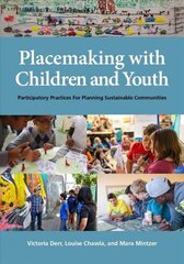 Placemaking with Children and Youth: Participatory Practices for Planning Sustainable Communities цена и информация | Книги по социальным наукам | 220.lv