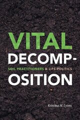 Vital Decomposition: Soil Practitioners and Life Politics цена и информация | Книги по социальным наукам | 220.lv