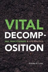 Vital Decomposition: Soil Practitioners and Life Politics cena un informācija | Sociālo zinātņu grāmatas | 220.lv