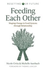Resetting our Future: Feeding Each Other: Shaping Change in Food Systems through Relationship cena un informācija | Sociālo zinātņu grāmatas | 220.lv