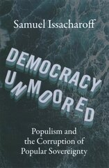 Democracy Unmoored: Populism and the Corruption of Popular Sovereignty cena un informācija | Sociālo zinātņu grāmatas | 220.lv