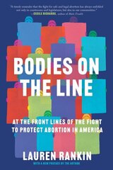 Bodies on the Line: At the Front Lines of the Fight to Protect Abortion in America cena un informācija | Sociālo zinātņu grāmatas | 220.lv