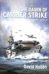 Dawn of Carrier Strike: The World of Lieutenant W P Lucy DSO RN cena un informācija | Sociālo zinātņu grāmatas | 220.lv