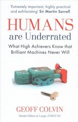 Humans Are Underrated: What High Achievers Know that Brilliant Machines Never Will цена и информация | Книги по экономике | 220.lv