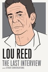 Lou Reed: The Last Interview: and Other Conversations cena un informācija | Biogrāfijas, autobiogrāfijas, memuāri | 220.lv