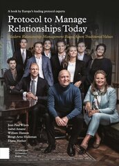 Protocol to Manage Relationships Today: Modern Relationship Management Based Upon Traditional Values 3rd edition cena un informācija | Enciklopēdijas, uzziņu literatūra | 220.lv