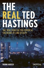 Real Ted Hastings: The True Story of the Copper at the Heart of Line of Duty cena un informācija | Biogrāfijas, autobiogrāfijas, memuāri | 220.lv