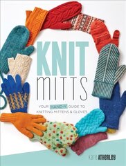 Knit Mitts: The Ultimate Guide to Knitting Mittens & Gloves for the Whole Family cena un informācija | Grāmatas par veselīgu dzīvesveidu un uzturu | 220.lv