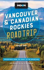 Moon Vancouver & Canadian Rockies Road Trip (Third Edition): Adventures from the Coast to the Mountains, with Victoria and the Sea-to-Sky Highway Revised ed. cena un informācija | Ceļojumu apraksti, ceļveži | 220.lv