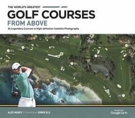 World's Greatest Golf Courses From Above: 34 Legendary Courses in High-Definition Satellite Photographs New edition cena un informācija | Grāmatas par veselīgu dzīvesveidu un uzturu | 220.lv