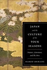 Japan and the Culture of the Four Seasons: Nature, Literature, and the Arts cena un informācija | Vēstures grāmatas | 220.lv
