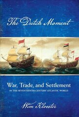 Dutch Moment: War, Trade, and Settlement in the Seventeenth-Century Atlantic World cena un informācija | Vēstures grāmatas | 220.lv