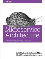 Microservice Architecture: Aligning Principles, Practices, and Culture цена и информация | Книги по экономике | 220.lv