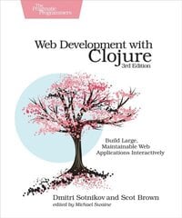 Web Development with Clojure: Build Large, Maintainable Web Applications Interactively 3rd New edition cena un informācija | Ekonomikas grāmatas | 220.lv