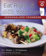 Eat Right 4 Your Type Personalized Cookbook Type O: 150plus Healthy Recipes For Your Blood Type Diet cena un informācija | Pavārgrāmatas | 220.lv