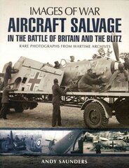 Aircraft Salvage in the Battle of Britain and the Blitz cena un informācija | Vēstures grāmatas | 220.lv