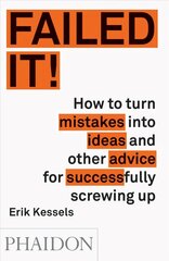 Failed it!: How to turn mistakes into ideas and other advice for successfully screwing up cena un informācija | Pašpalīdzības grāmatas | 220.lv