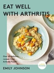 Eat Well with Arthritis: Over 85 delicious recipes from Arthritis Foodie цена и информация | Книги рецептов | 220.lv