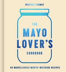 Mayo Lover's Cookbook цена и информация | Книги рецептов | 220.lv