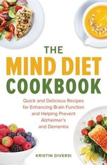 Mind Diet Cookbook: Quick and Delicious Recipes for Enhancing Brain Function and Helping Prevent Alzheimer's and Dementia цена и информация | Книги рецептов | 220.lv