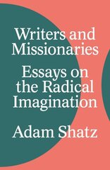 Writers and Missionaries: Essays on the Radical Imagination цена и информация | Поэзия | 220.lv