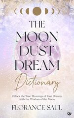 Moon Dust Dream Dictionary: Unlock the true meanings of your dreams with the wisdom of the moon New edition cena un informācija | Pašpalīdzības grāmatas | 220.lv