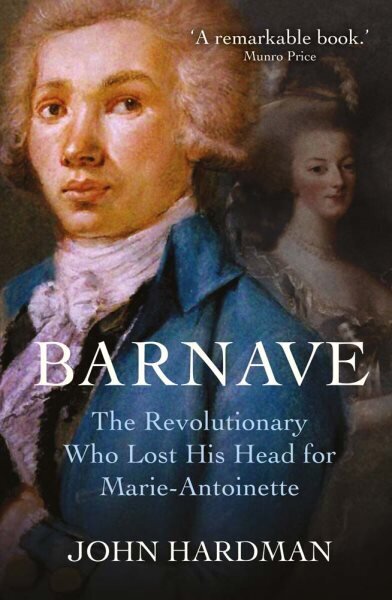 Barnave: The Revolutionary who Lost his Head for Marie Antoinette cena un informācija | Vēstures grāmatas | 220.lv