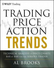 Trading Price Action Trends: Technical Analysis of Price Charts Bar by Bar for the Serious Trader: Technical Analysis of Price Charts Bar by Bar for the Serious Trader cena un informācija | Ekonomikas grāmatas | 220.lv