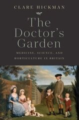 Doctor's Garden: Medicine, Science, and Horticulture in Britain cena un informācija | Ekonomikas grāmatas | 220.lv