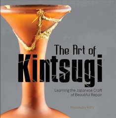 Art of Kintsugi: Learning the Japanese Craft of Beautiful Repair цена и информация | Книги о питании и здоровом образе жизни | 220.lv