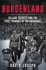 Burgenland: Village Secrets and the First Tremors of the Holocaust cena un informācija | Vēstures grāmatas | 220.lv