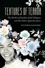 Textures of Terror: The Murder of Claudina Isabel Velasquez and Her Father's Quest for Justice цена и информация | Учебный материал по иностранным языкам | 220.lv