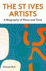 St Ives Artists: New Edition: A Biography of Place and Time цена и информация | Книги об искусстве | 220.lv