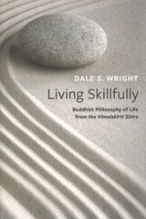 Living Skillfully: Buddhist Philosophy of Life from the Vimalakirti Sutra цена и информация | Духовная литература | 220.lv