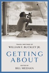 Getting About: Travel Writings of William F. Buckley Jr. cena un informācija | Ceļojumu apraksti, ceļveži | 220.lv