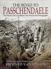 Road to Passchendaele: The Heroic Year in Soldiers' Own Words and Photographs cena un informācija | Vēstures grāmatas | 220.lv